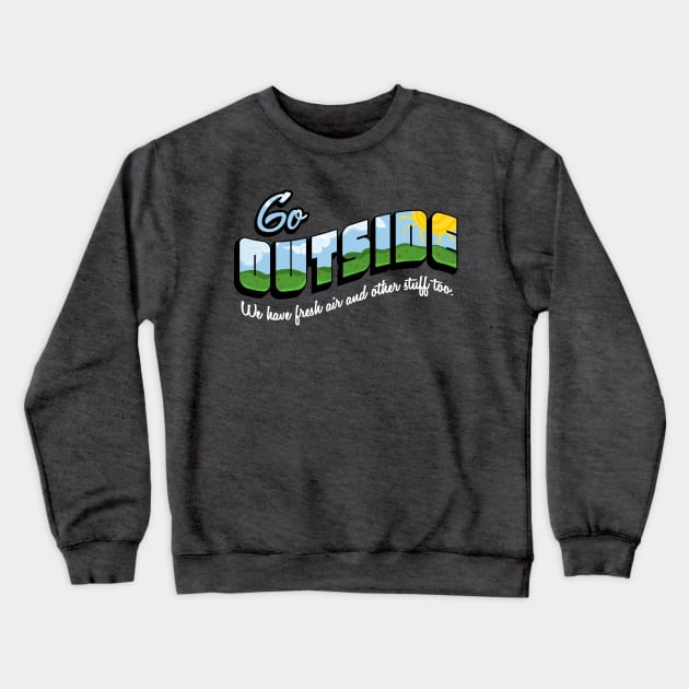 Go Outside Crewneck Sweatshirt by fishbiscuit